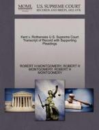 Kent V. Rothensies U.s. Supreme Court Transcript Of Record With Supporting Pleadings di Robert H Montgomery edito da Gale, U.s. Supreme Court Records