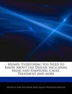 Mumps: Everything You Need to Know about the Disease Including Signs and Symptoms, Cause, Treatment and More di Gaby Alez edito da WEBSTER S DIGITAL SERV S
