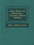 John Bodewin's Testimony di Mary Hallock Foote edito da Nabu Press