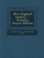 New England History - Primary Source Edition di Salem Salem Press Co, Albert Woodbury Dennis edito da Nabu Press