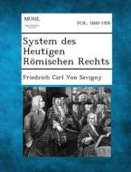 System Des Heutigen Romischen Rechts di Friedrich Carl Von Savigny edito da Gale, Making of Modern Law