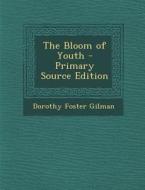 The Bloom of Youth di Dorothy Foster Gilman edito da Nabu Press