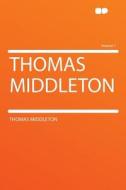 Thomas Middleton Volume 1 di Thomas Middleton edito da HardPress Publishing