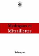 Madrigaux Et Mitraillettes di Robusquet edito da Lulu.com
