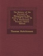 The History of the Province of Massachusetts Bay, from 1749 to 1774, Ed. by J. Hutchinson di Thomas Hutchinson edito da Nabu Press