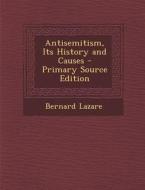 Antisemitism, Its History and Causes di Bernard Lazare edito da Nabu Press
