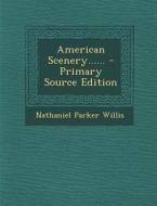 American Scenery...... - Primary Source Edition di Nathaniel Parker Willis edito da Nabu Press