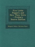 Five Little Peppers and How They Grew - Primary Source Edition di Margaret Sidney, Hermann Heyer edito da Nabu Press