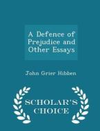 A Defence Of Prejudice, And Other Essays - Scholar's Choice Edition di John Grier Hibben edito da Scholar's Choice