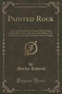 Painted Rock di Morley Roberts edito da Forgotten Books