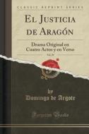 El Justicia De Aragon, Vol. 29 di Domingo De Argote edito da Forgotten Books