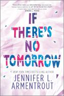 If There's No Tomorrow di Jennifer L. Armentrout edito da INKYARD PR