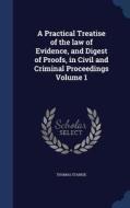 A Practical Treatise Of The Law Of Evidence, And Digest Of Proofs, In Civil And Criminal Proceedings; Volume 1 di Thomas Starkie edito da Sagwan Press