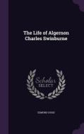 The Life Of Algernon Charles Swinburne di Edmund Gosse edito da Palala Press