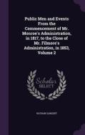 Public Men And Events From The Commencement Of Mr. Monroe's Administration, In 1817, To The Close Of Mr. Filmore's Administration, In 1853, Volume 2 di Nathan Sargent edito da Palala Press