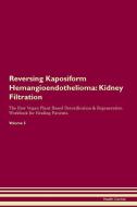 Reversing Kaposiform Hemangioendothelioma: Kidney Filtration The Raw Vegan Plant-Based Detoxification & Regeneration Wor di Health Central edito da LIGHTNING SOURCE INC