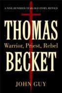 Thomas Becket: Warrior, Priest, Rebel di John Guy edito da Random House