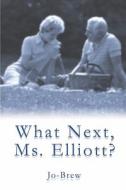 What Next, Ms. Elliott? di Jo-Brew edito da America Star Books