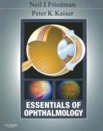 Essentials Of Ophthalmology di Neil J. Friedman, Peter K. Kaiser edito da Elsevier - Health Sciences Division