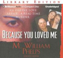 Because You Loved Me di M. William Phelps edito da Brilliance Audio
