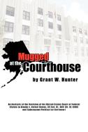 Mugged at the Courthouse di Grant W. Hunter edito da Xlibris