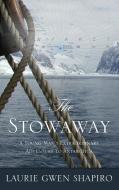 The Stowaway: A Young Man's Extraordinary Adventure to Antarctica di Laurie Gwen Shapiro edito da THORNDIKE PR