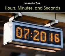 Hours, Minutes, and Seconds di Tracey Steffora edito da Heinemann Library