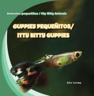 Guppies Pequenitos/Itty Bitty Guppies di Alex Lumpy edito da Gareth Stevens Publishing