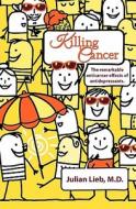 Killing Cancer di Julian Lieb M. D. edito da Booksurge Publishing