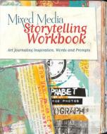 Mixed Media Storytelling Workbook edito da F&W Publications Inc