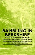 Rambling in Berkshire - A Collection of Historical Walking Guides to the Berkshire Ridgeway, Reading, Windsor and the Su di Various edito da Bailey Press