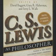 C. S. Lewis as Philosopher: Truth, Goodness, and Beauty edito da Blackstone Audiobooks