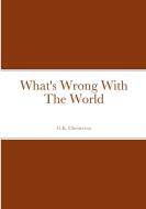 What's Wrong With The World di G. K. Chesterton edito da Lulu.com