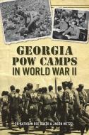 GEORGIA POW CAMPS IN WORLD WAR II di KATHRYN ROE COKER edito da GLOBAL PUBLISHER SERVICES