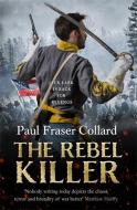 The Rebel Killer (Jack Lark, Book 7): A Gripping Tale of Revenge in the American Civil War di Paul Fraser Collard edito da HEADLINE BOOK PUB LTD