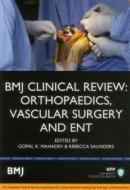 Bmj Clinical Review: Orthopaedics, Vascular Surgery & Ent di Gopal K. Mahadev, Rebecca Saunders edito da Bpp Learning Media