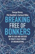 Breaking Free of Bonkers di George Binney, Phil Glanfield, Gerhard Wilke edito da John Murray Press