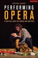 Performing Opera di Michael (University of Newcastle Ewans edito da Bloomsbury Publishing PLC