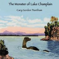 The Monster of Lake Champlain di Cary Trantham edito da AuthorHouse