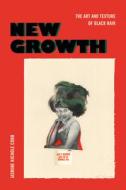 New Growth: The Art and Texture of Black Hair di Jasmine Nichole Cobb edito da DUKE UNIV PR