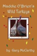 Maddie O'Brien's Wild Turkeys di Gary McCarthy edito da Createspace