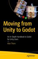 Moving From Unity To Godot di Alan Thorn edito da Apress