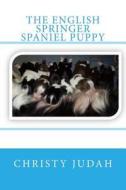 The English Springer Spaniel Puppy di Christy Judah edito da Createspace