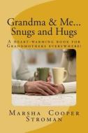 Grandma & Me, Snugs and Hugs: A Heart Felt Book for Grandmothers Everywhere di Marsha Cooper Stroman edito da Createspace