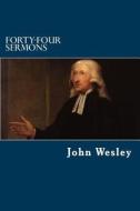 Forty-Four Sermons di John Wesley edito da Createspace