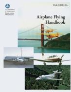 Airplane Flying Handbook (FAA-H-8083-3a) di U. S. Department of Transportation, Federal Aviation Adminstration edito da Createspace