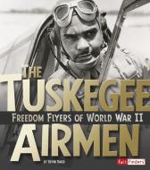 The Tuskegee Airmen: Freedom Flyers of World War II di Brynn Nicole Baker edito da CAPSTONE PR