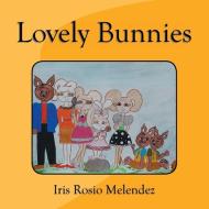 Lovely Bunnies di Iris Rosio Melendez edito da Xlibris