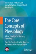 The Core Concepts of Physiology di Joel Michael, William Cliff, Jenny McFarland, Harold Modell, Ann Wright edito da Springer-Verlag GmbH