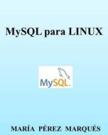 MySQL Para Linux di Maria Perez Marques edito da Createspace